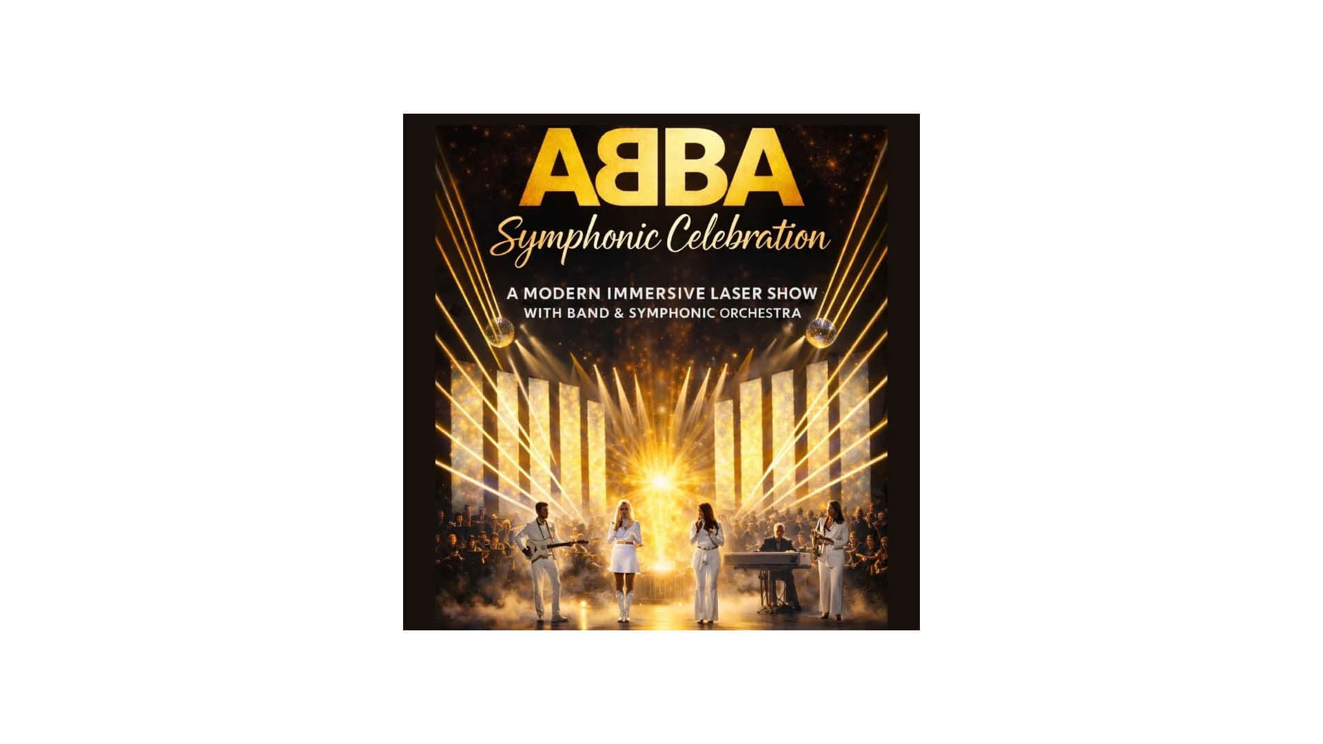 Plakat für ABBA Symphonic Celebration mit Bandmitgliedern, die auf der Bühne mit hellen Lichtern auftreten, und Text, der eine moderne immersive Lasershow mit Band und Symphonieorchester bewirbt.
